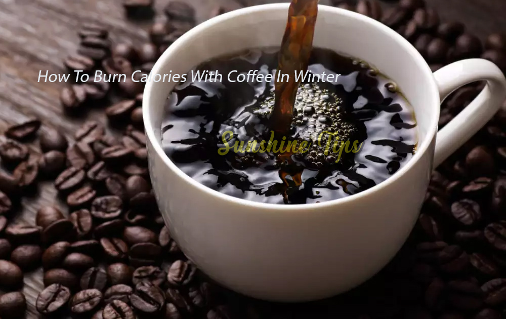 How To Burn Calories With Coffee In Winter