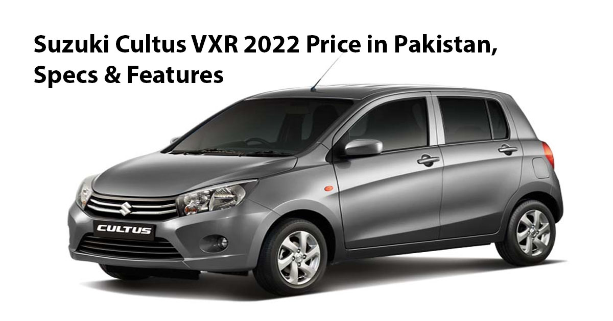 Suzuki Cultus VXR 2022 Price in Pakistan, Specs & Features