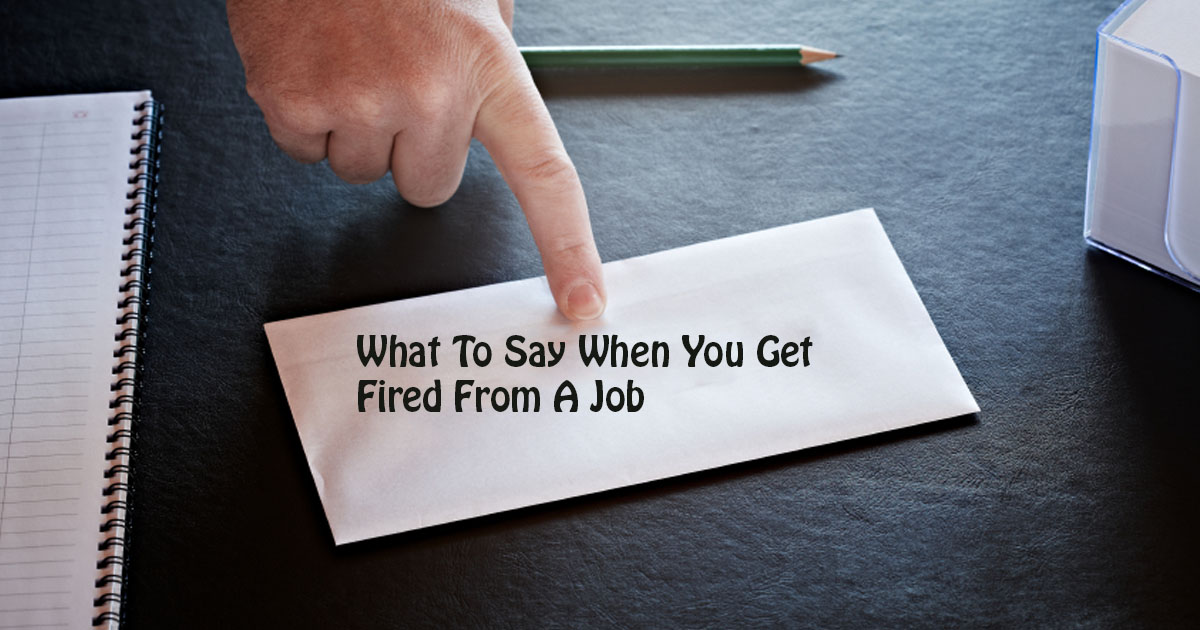 What To Say When You Get Fired From A Job
